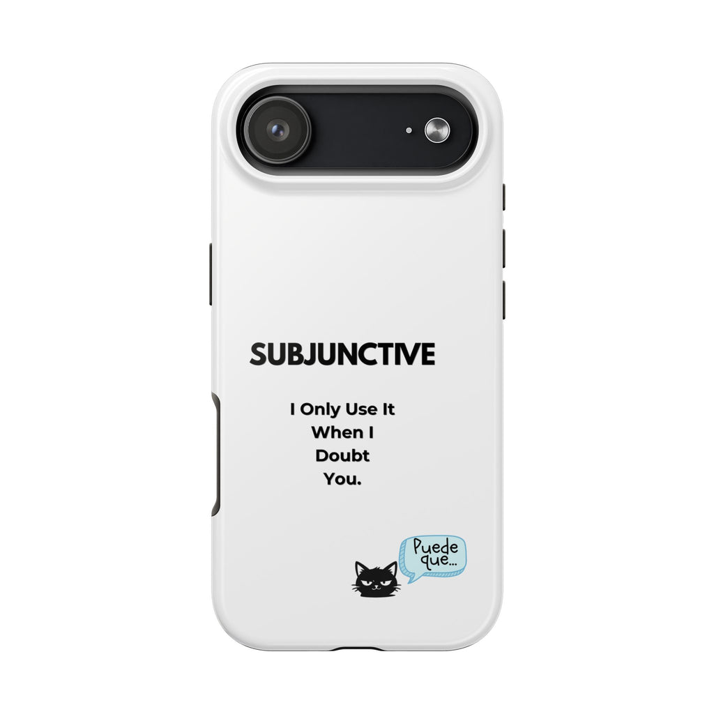 Subjunctive Phone Case — 'I Only Use It When I Doubt You' Cute Cat Text Spanish Bubble