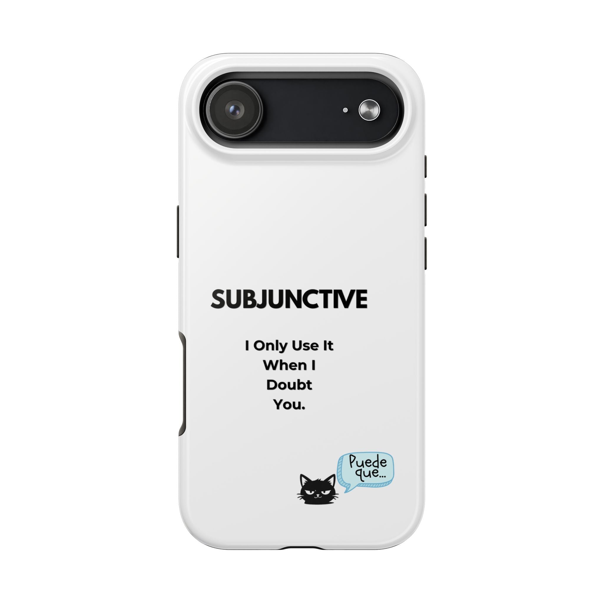 Subjunctive Phone Case — 'I Only Use It When I Doubt You' Cute Cat Text Spanish Bubble