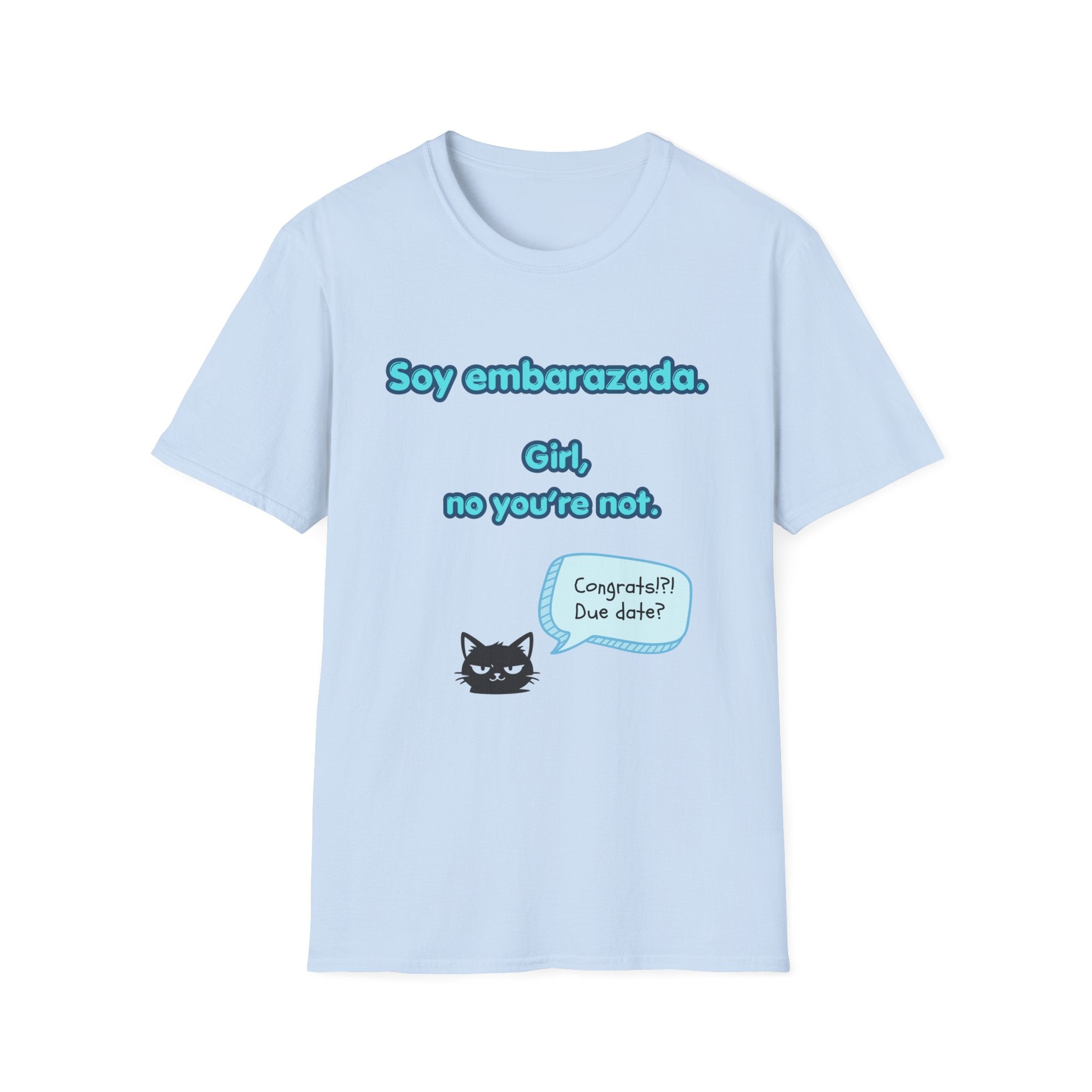 False Cognate T-Shirt — "Soy embarazada. Girl, no you're not."