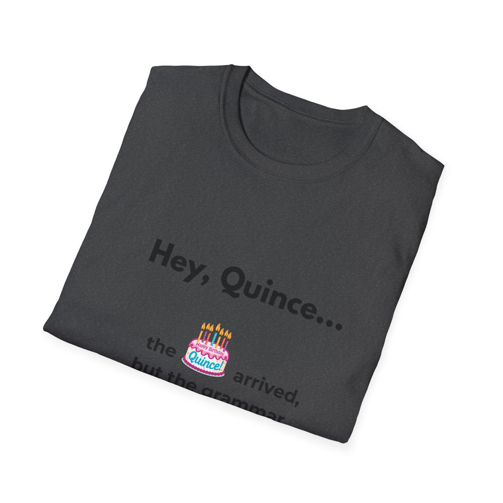 Spanish Grammar Joke T-Shirt — "Hey, Quince... the cake arrived, but the grammar didn't"