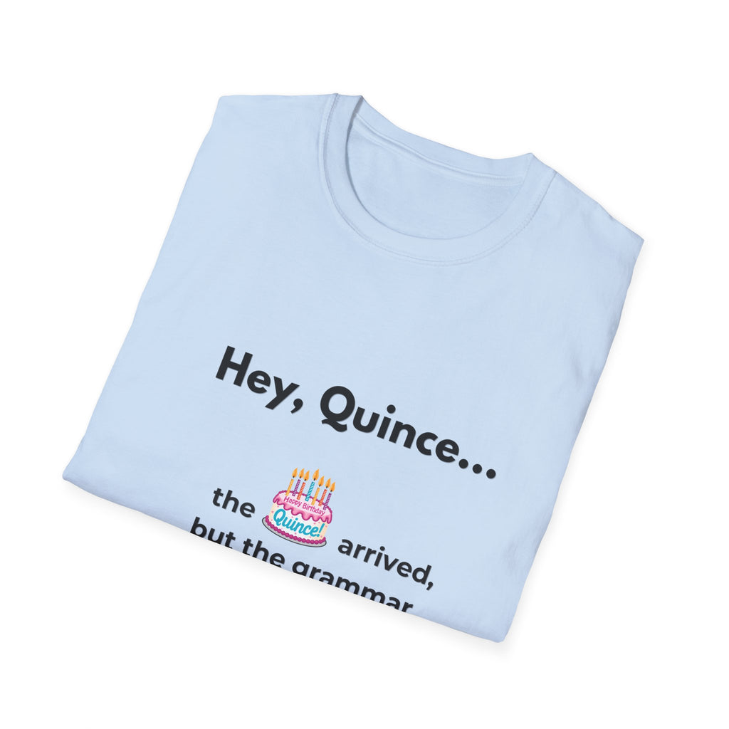 Spanish Grammar Joke T-Shirt — "Hey, Quince... the cake arrived, but the grammar didn't"