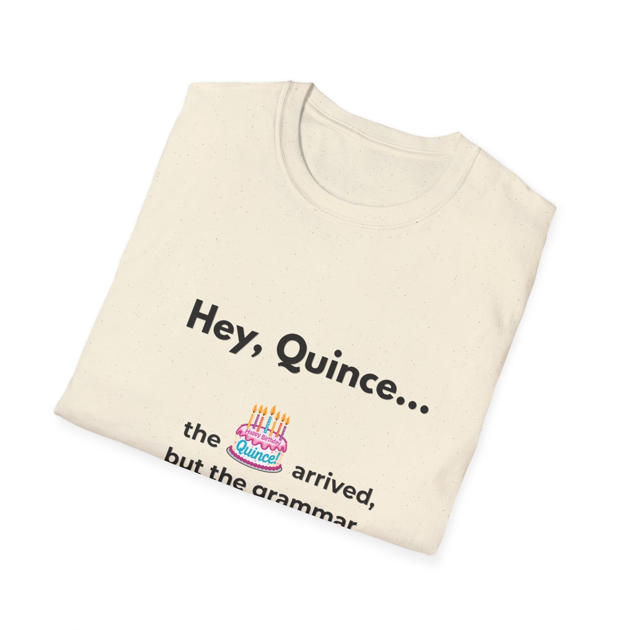 Spanish Grammar Joke T-Shirt — "Hey, Quince... the cake arrived, but the grammar didn't"