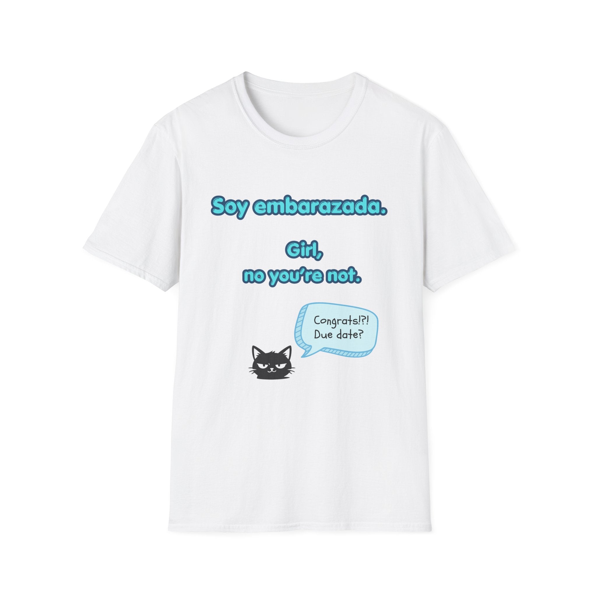 False Cognate T-Shirt — "Soy embarazada. Girl, no you're not."