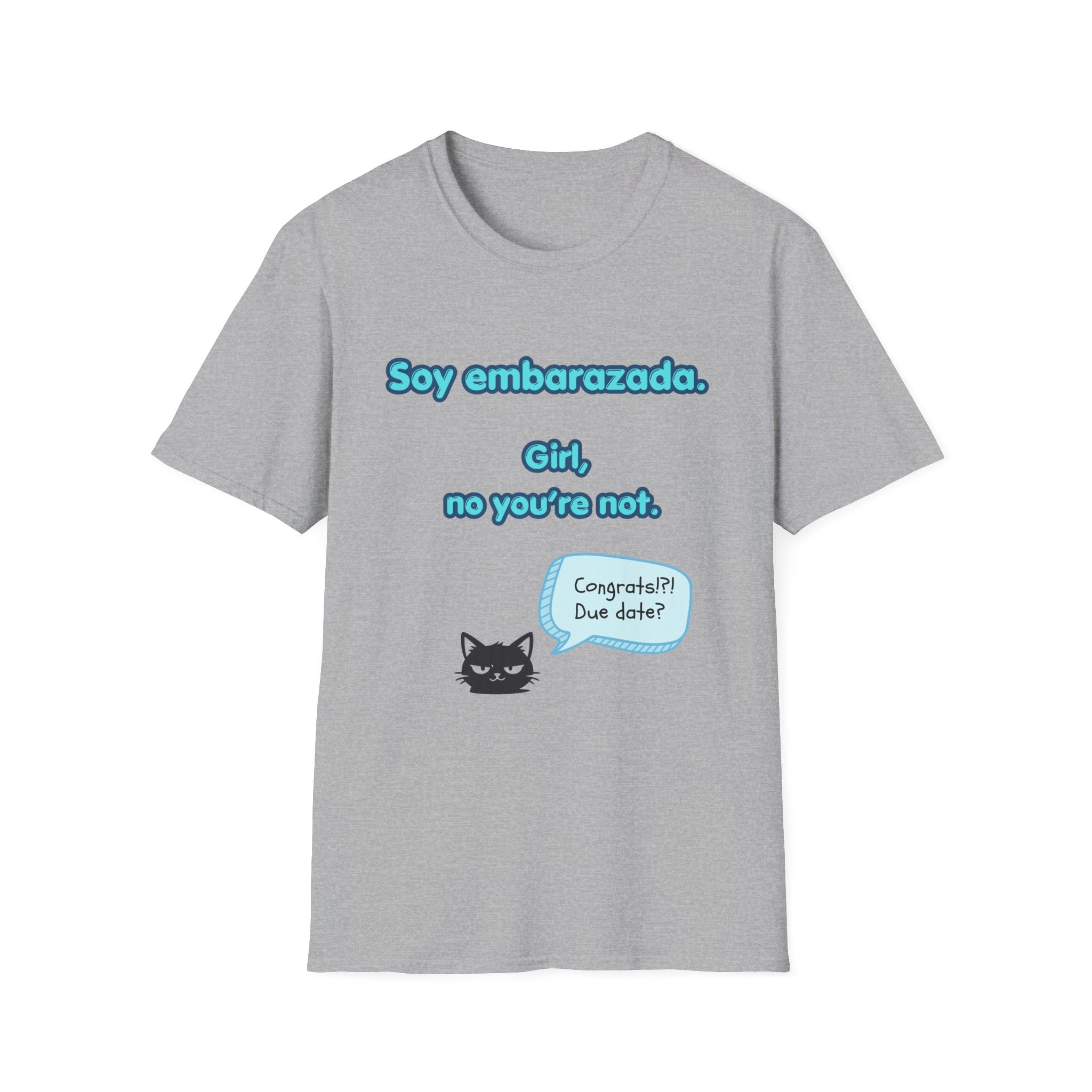 False Cognate T-Shirt — "Soy embarazada. Girl, no you're not."