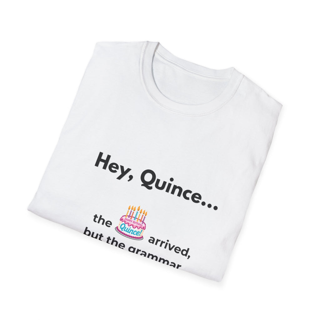 Spanish Grammar Joke T-Shirt — "Hey, Quince... the cake arrived, but the grammar didn't"