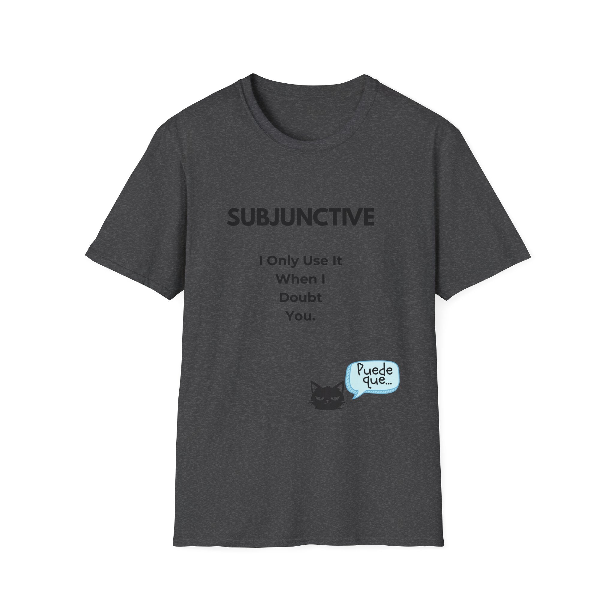 Subjunctive T-Shirt — “I Only Use It When I Doubt You” Grammar Humor Tee with Cat & ‘Puede Que’