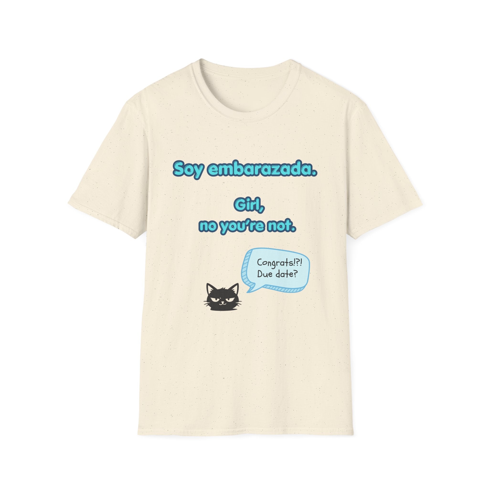 False Cognate T-Shirt — "Soy embarazada. Girl, no you're not."