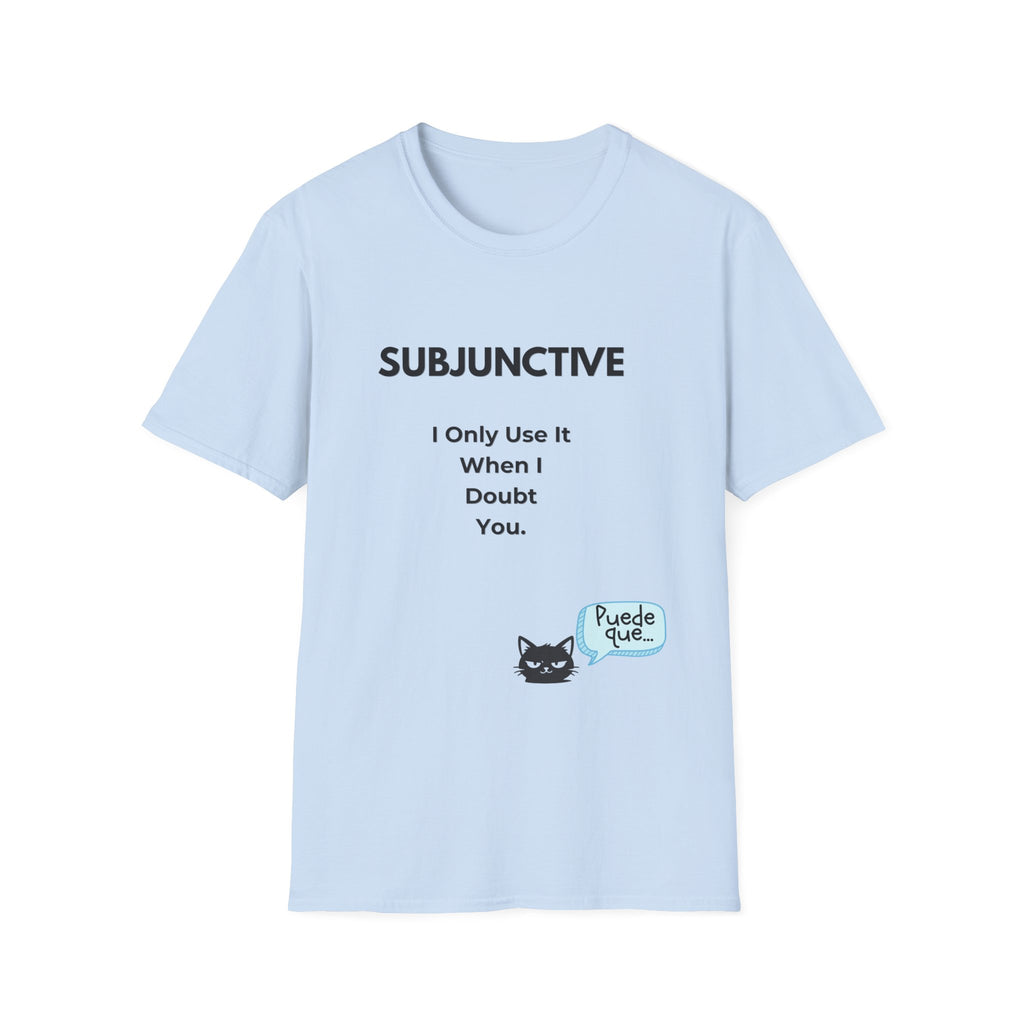 Subjunctive T-Shirt — “I Only Use It When I Doubt You” Grammar Humor Tee with Cat & ‘Puede Que’